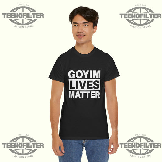 Goyim Lives Matter T-Shirt - Tee No Filter