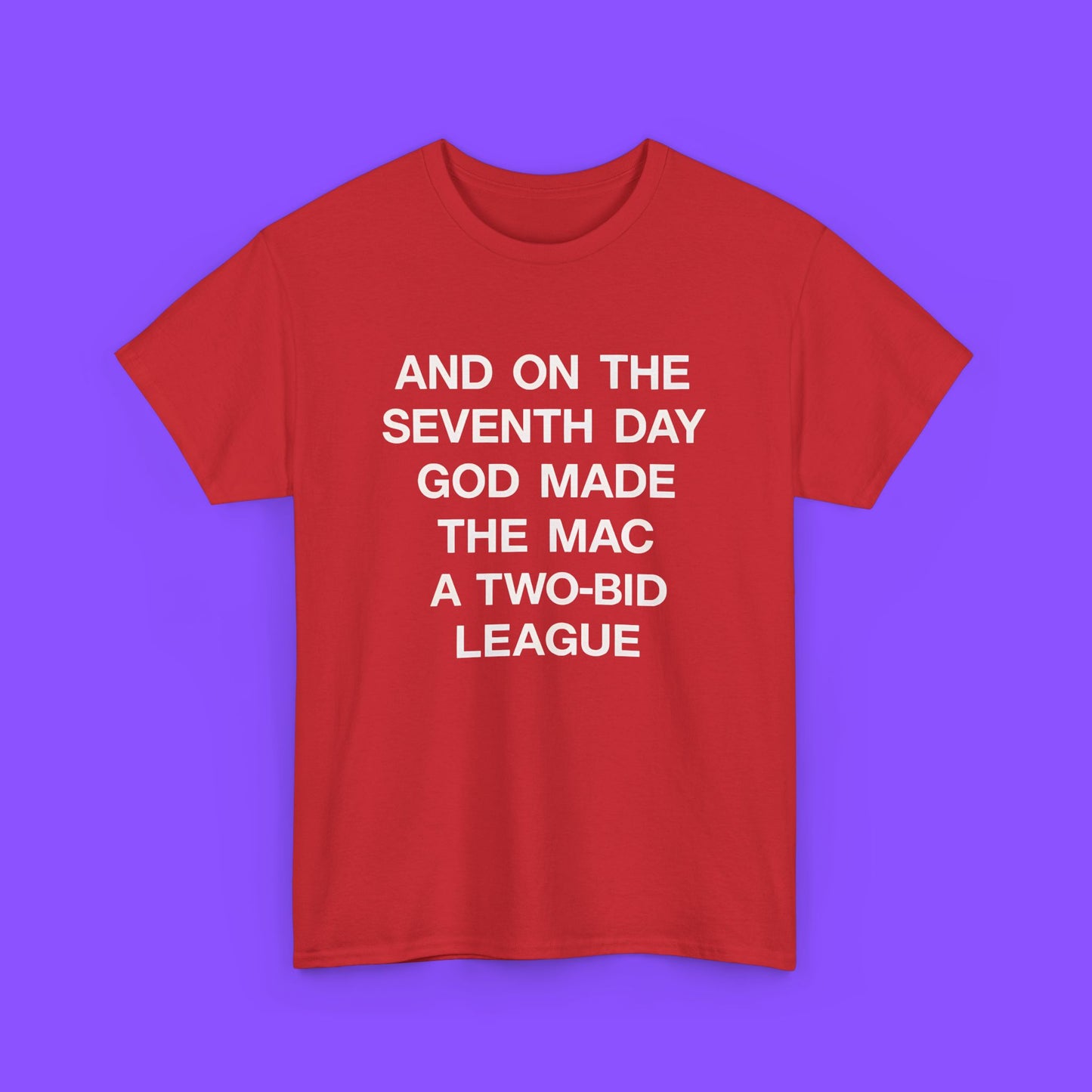And On The Seventh Day God Made The MAC a Two-Bid League T-shirt