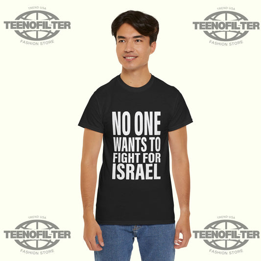 No One Wants To Fight For Israel T-Shirt – Bold Political Statement Graphic Protest Tee - Tee No Filter
