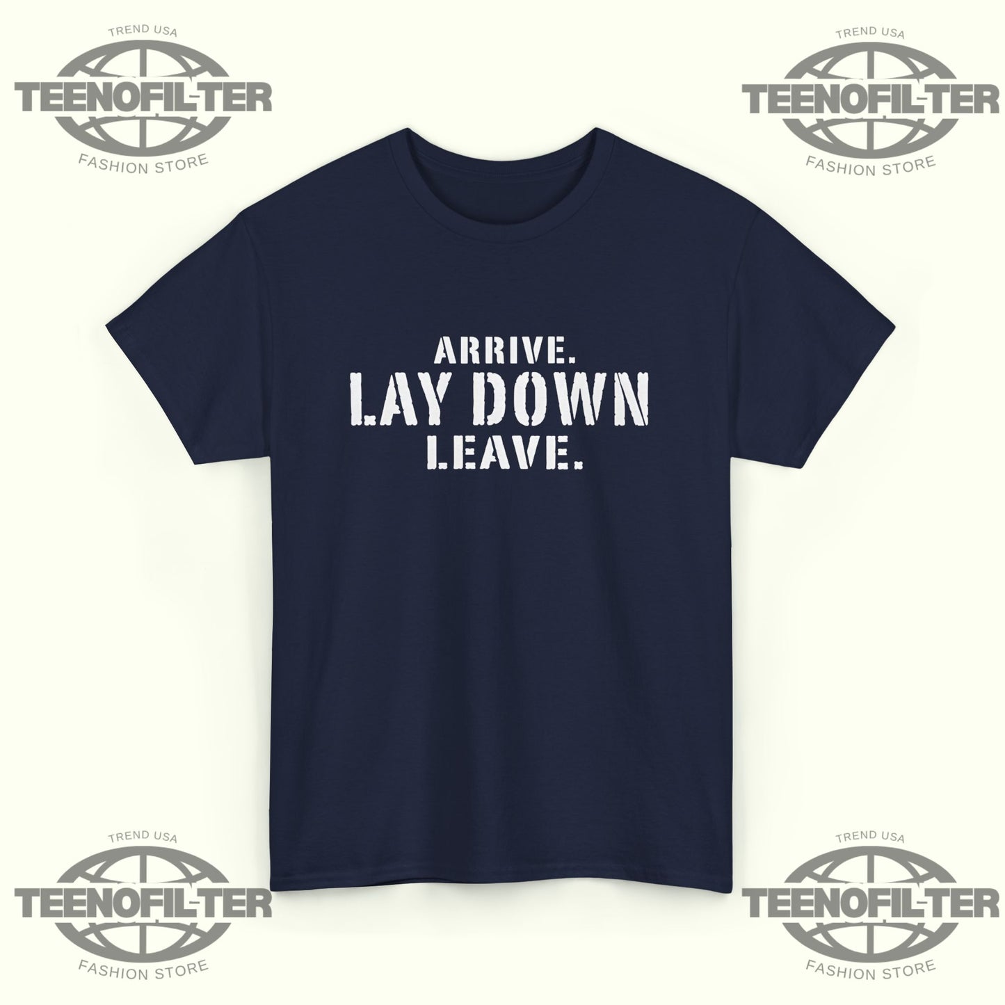 Arrive Lay Down Leave T-Shirt – Minimalist Fighter Mindset Streetwear Tee - Tee No Filter