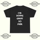 I'm Doing Great So Far T‑Shirt - Tee No Filter