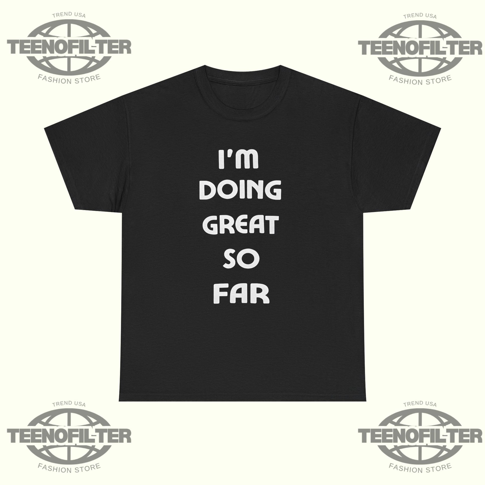 I'm Doing Great So Far T‑Shirt - Tee No Filter