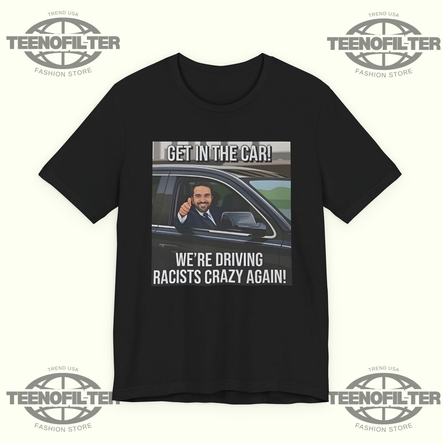 Get In The Car We’re Driving Racists Crazy Again T-shirt Printify