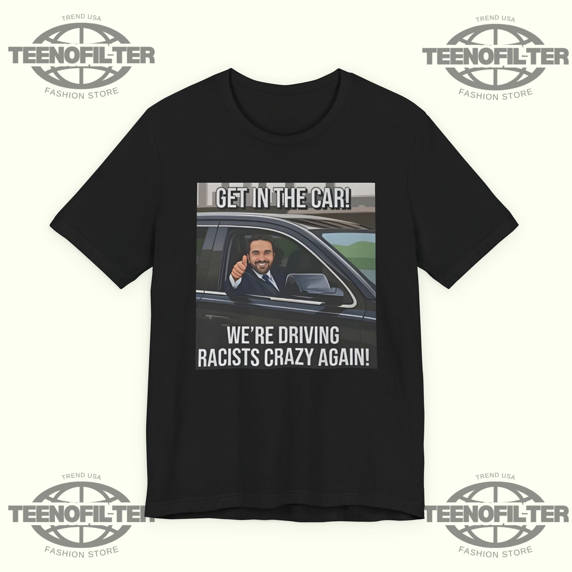Get In The Car We’re Driving Racists Crazy Again T-shirt Printify