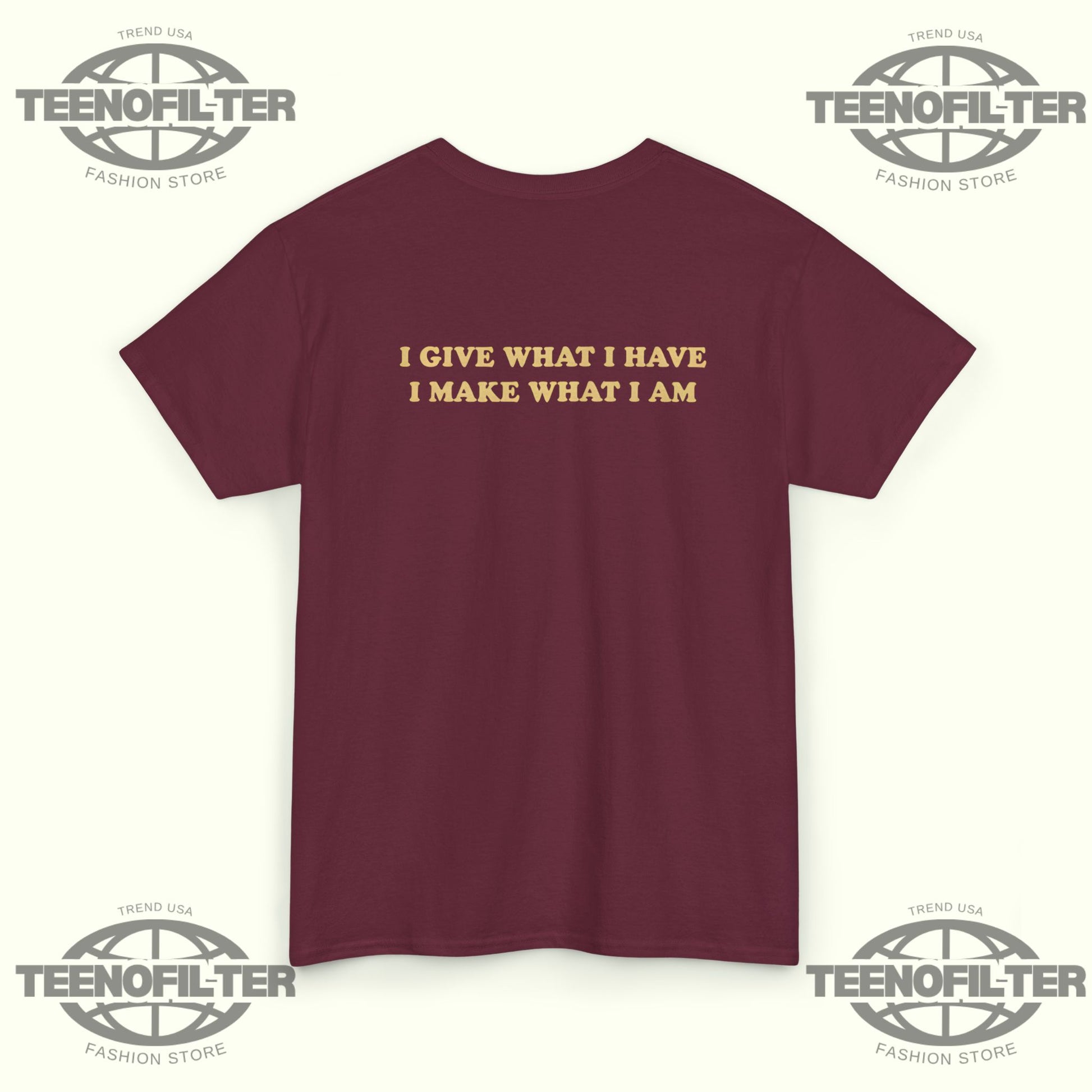 I Give What I Have I Make What I Am T-shirt - Tee No Filter