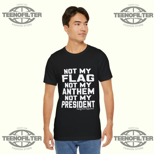 Not My Flag Not My Anthem Not My President T-Shirt Printify
