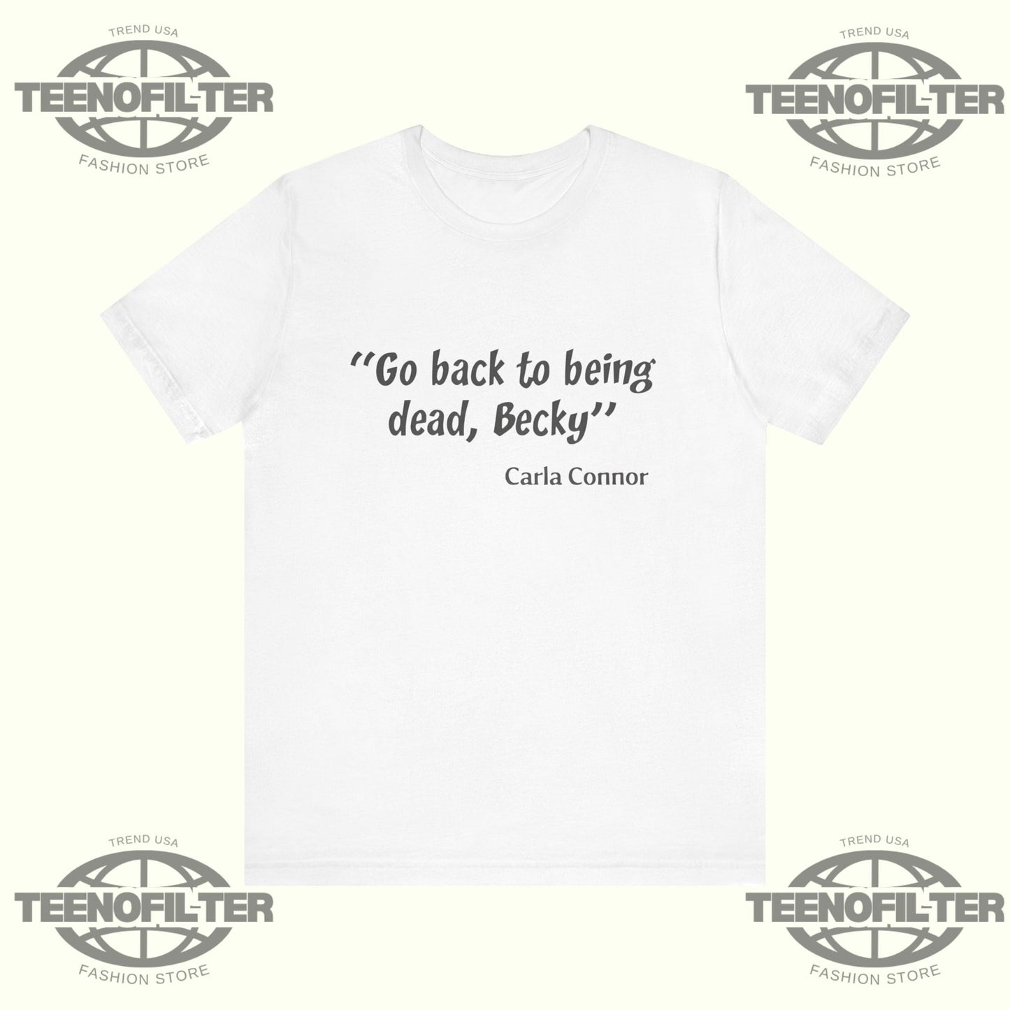 Go Back to Being Dead Becky Carla Connor T-Shirt Printify