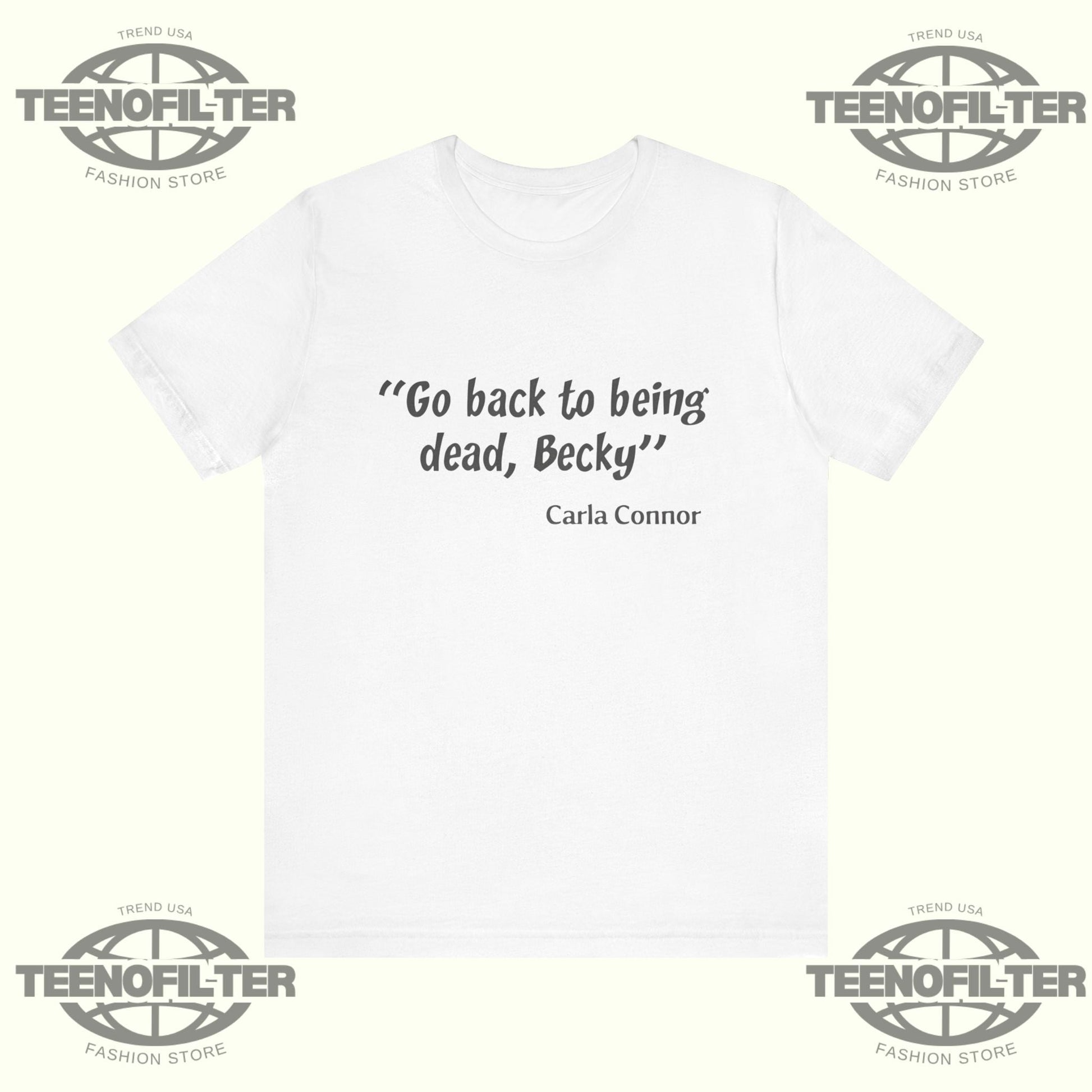 Go Back to Being Dead Becky Carla Connor T-Shirt Printify