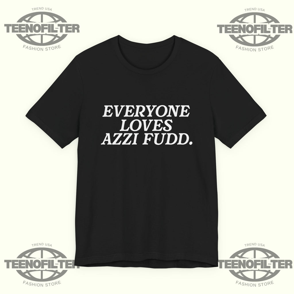 Everyone Loves Azzi Fudd T-Shirt