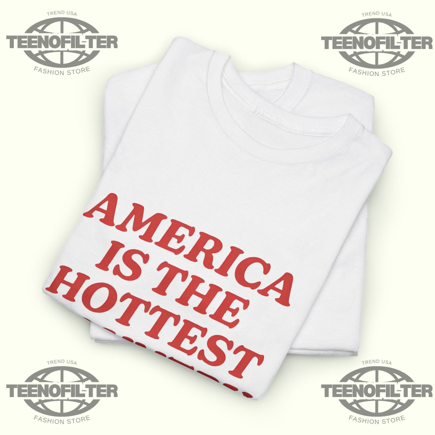 America Is the Hottest Country T-Shirt - Tee No Filter