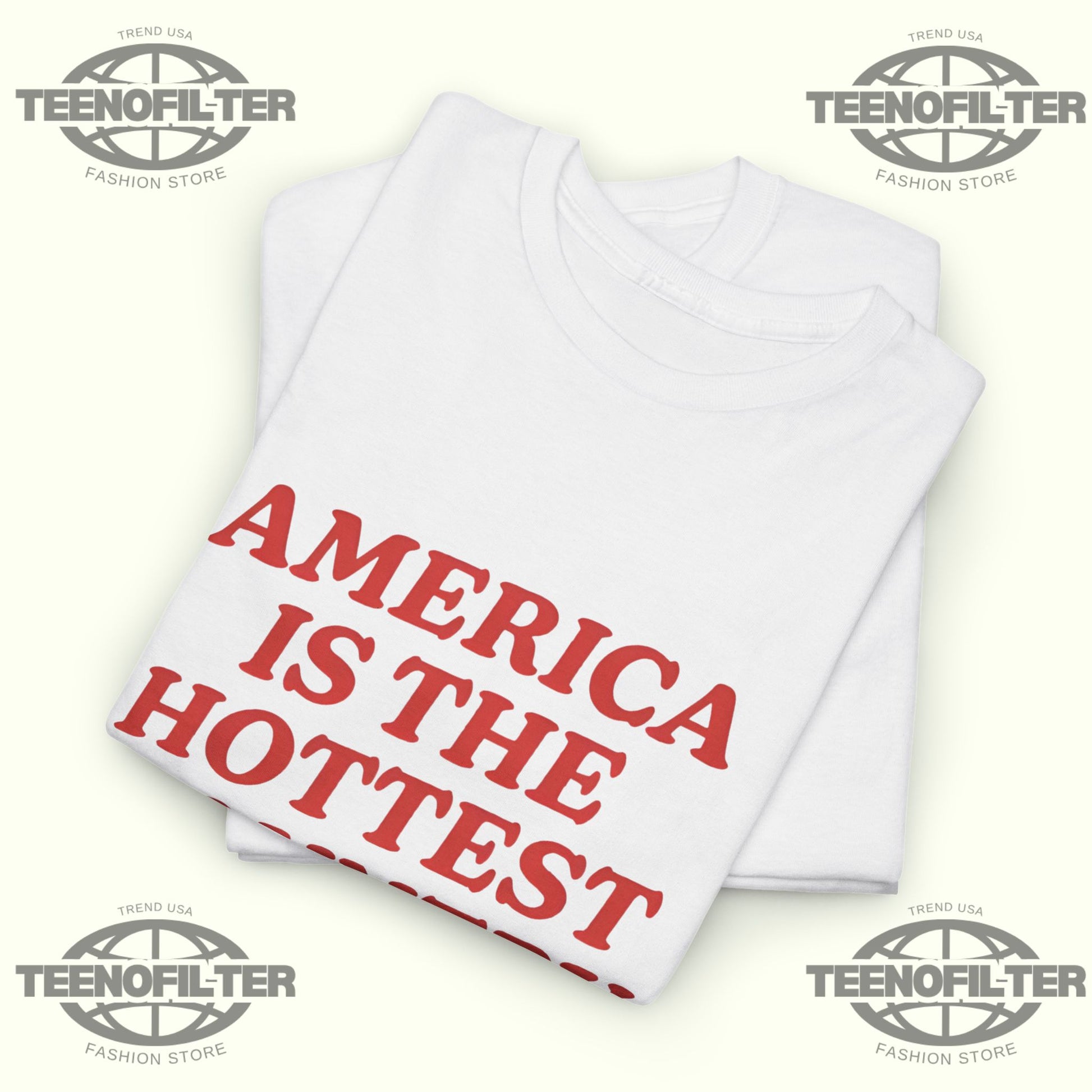 America Is the Hottest Country T-Shirt - Tee No Filter