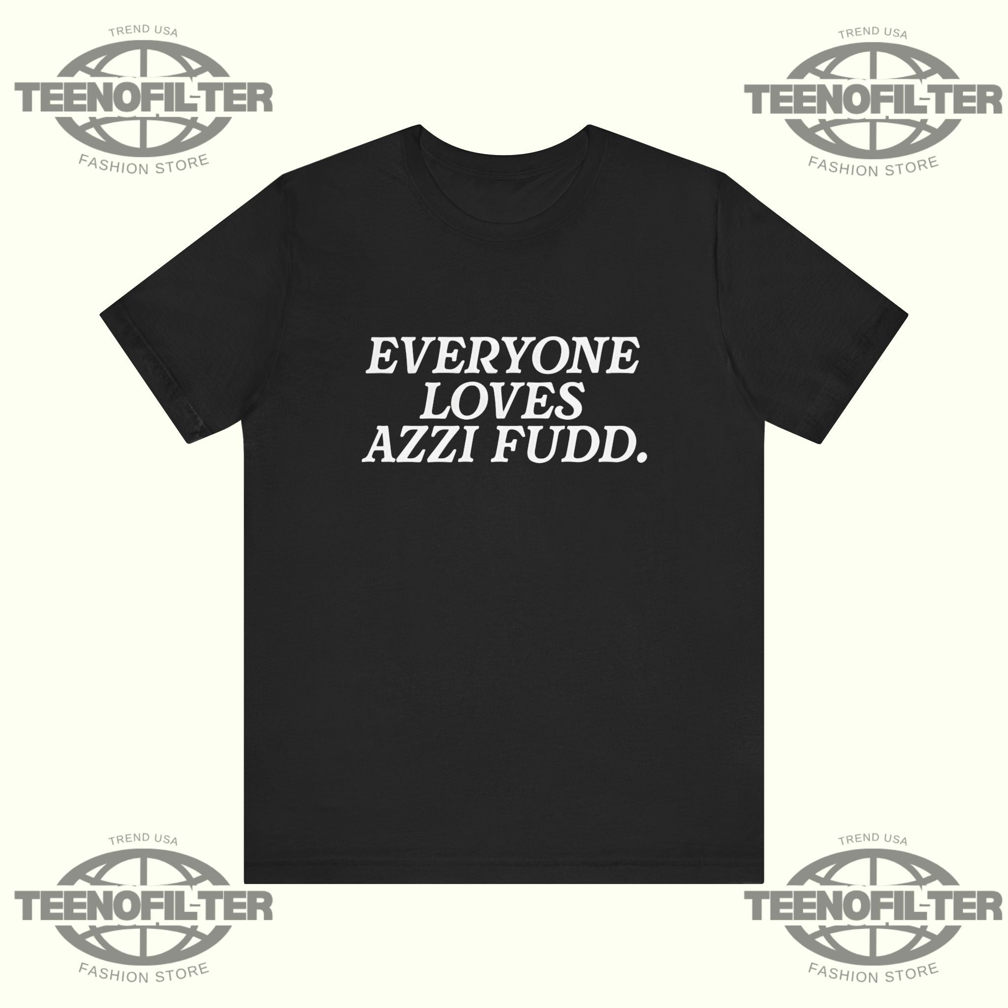Everyone Loves Azzi Fudd T-Shirt