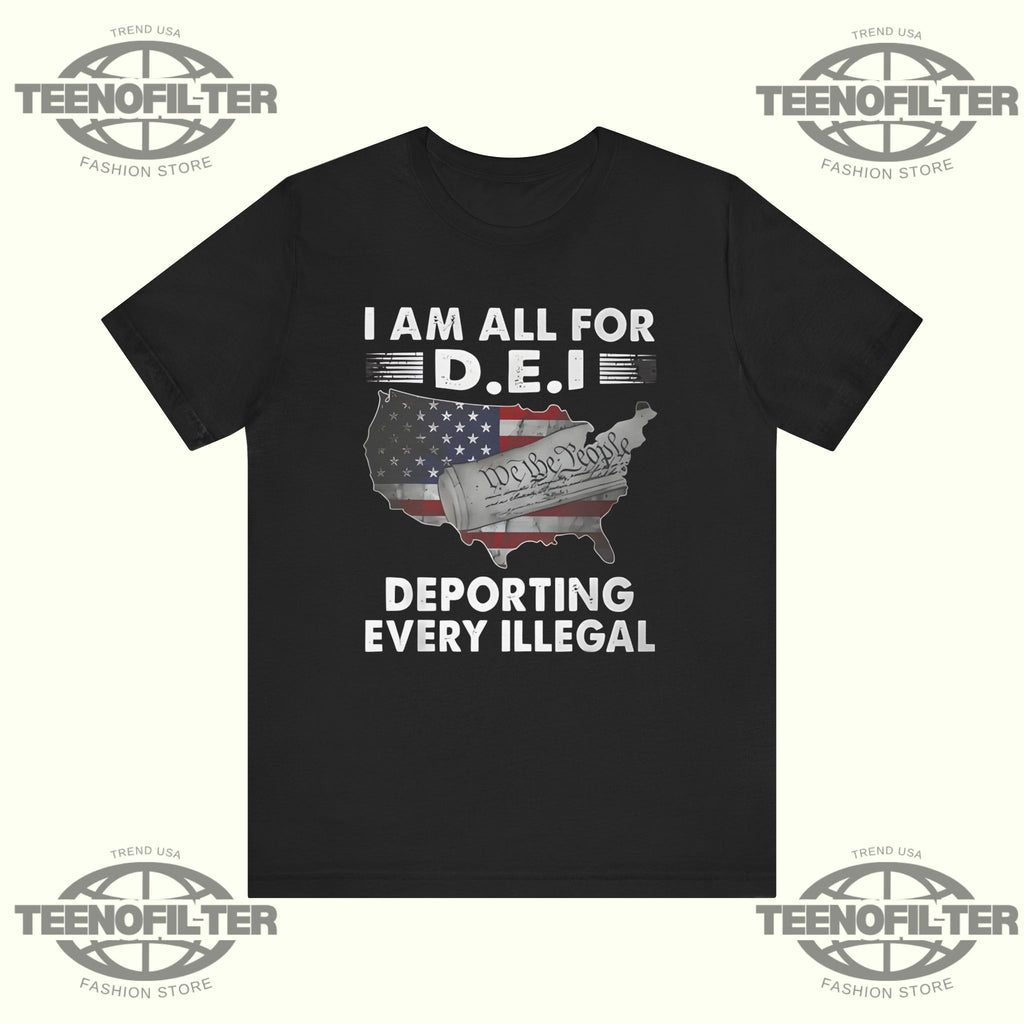 I Am All For DEI Deporting Every Illegal T-Shirt