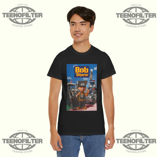Bob The Deporter T-Shirt - Tee No Filter