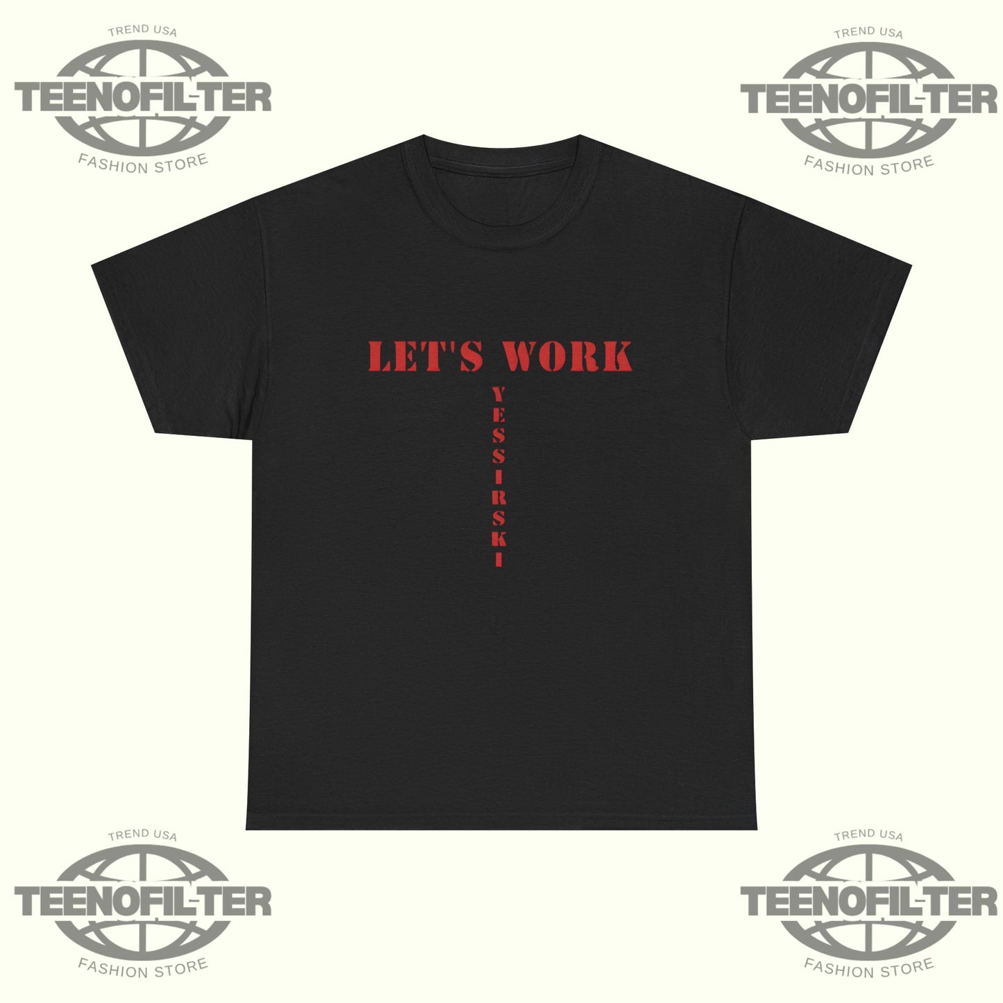 Let’s Work Yessirski T-Shirt - Tee No Filter