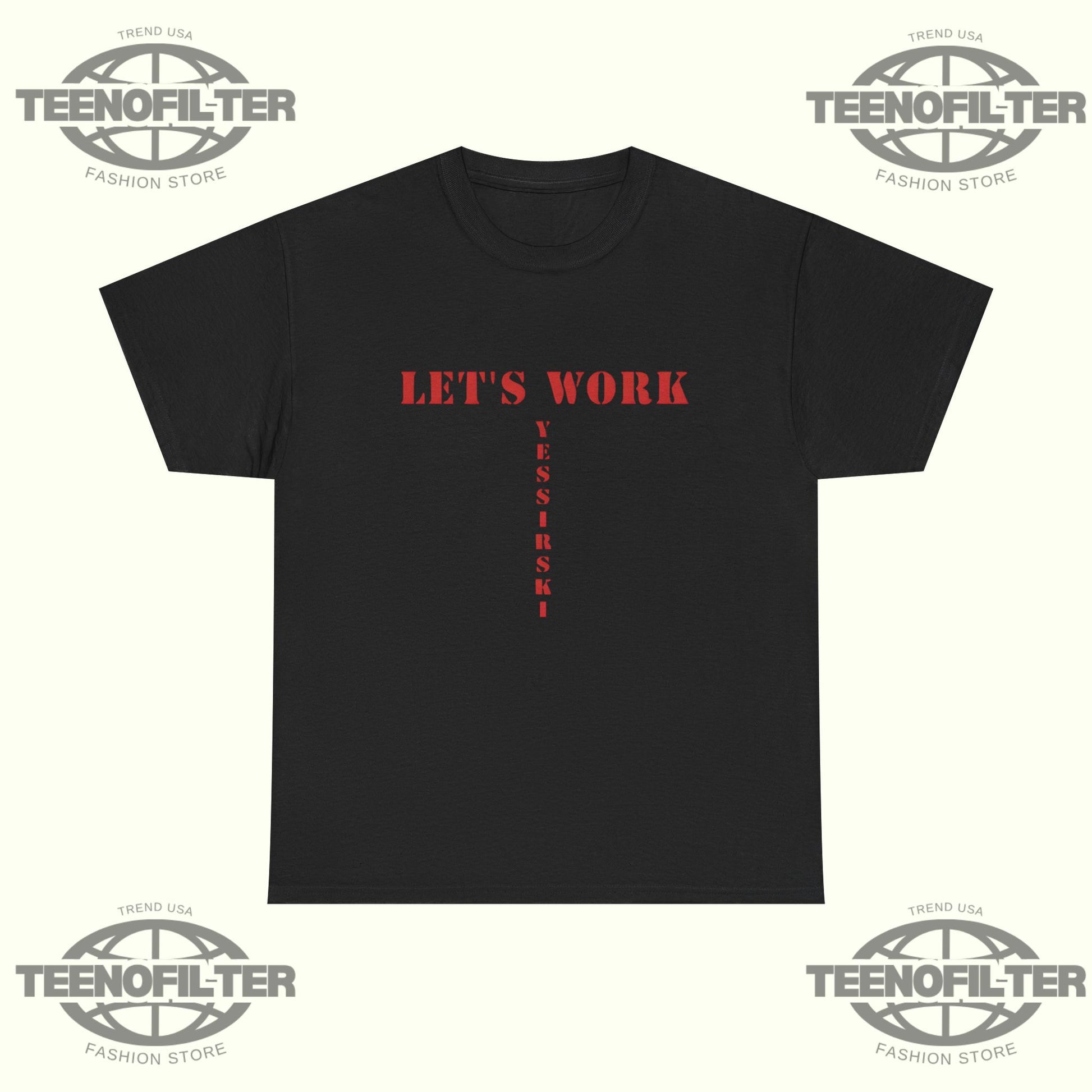 Let’s Work Yessirski T-Shirt - Tee No Filter