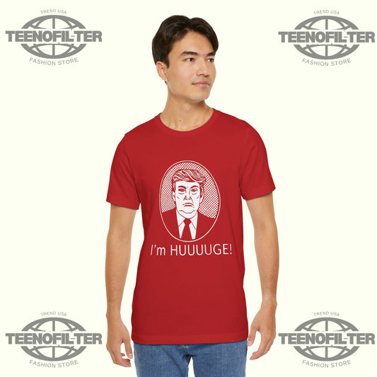 Trump I’m Huge T-Shirt Printify