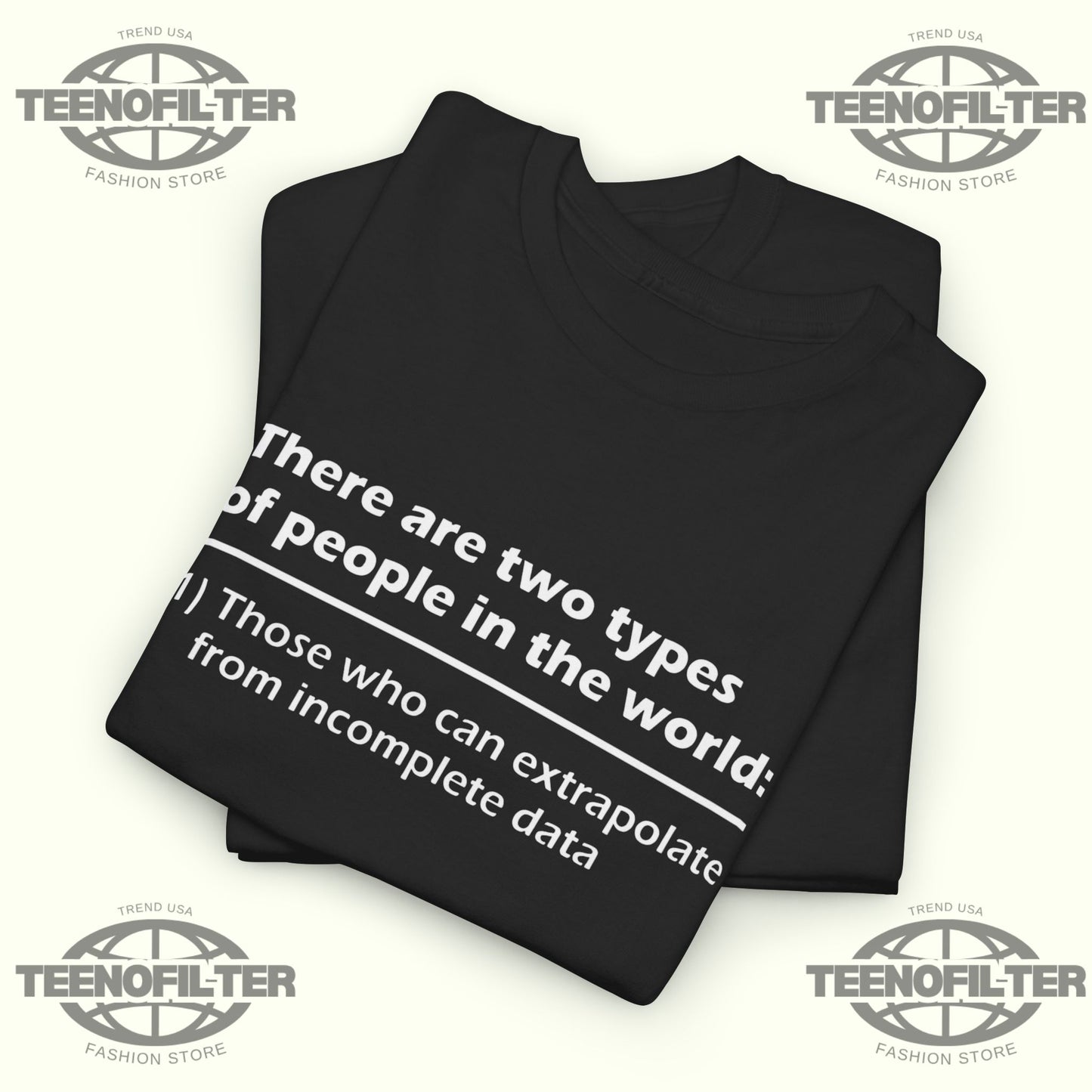 There Are Two Types Of People In The World T-Shirt – Those Who Can Extrapolate From Incomplete Data - Tee No Filter