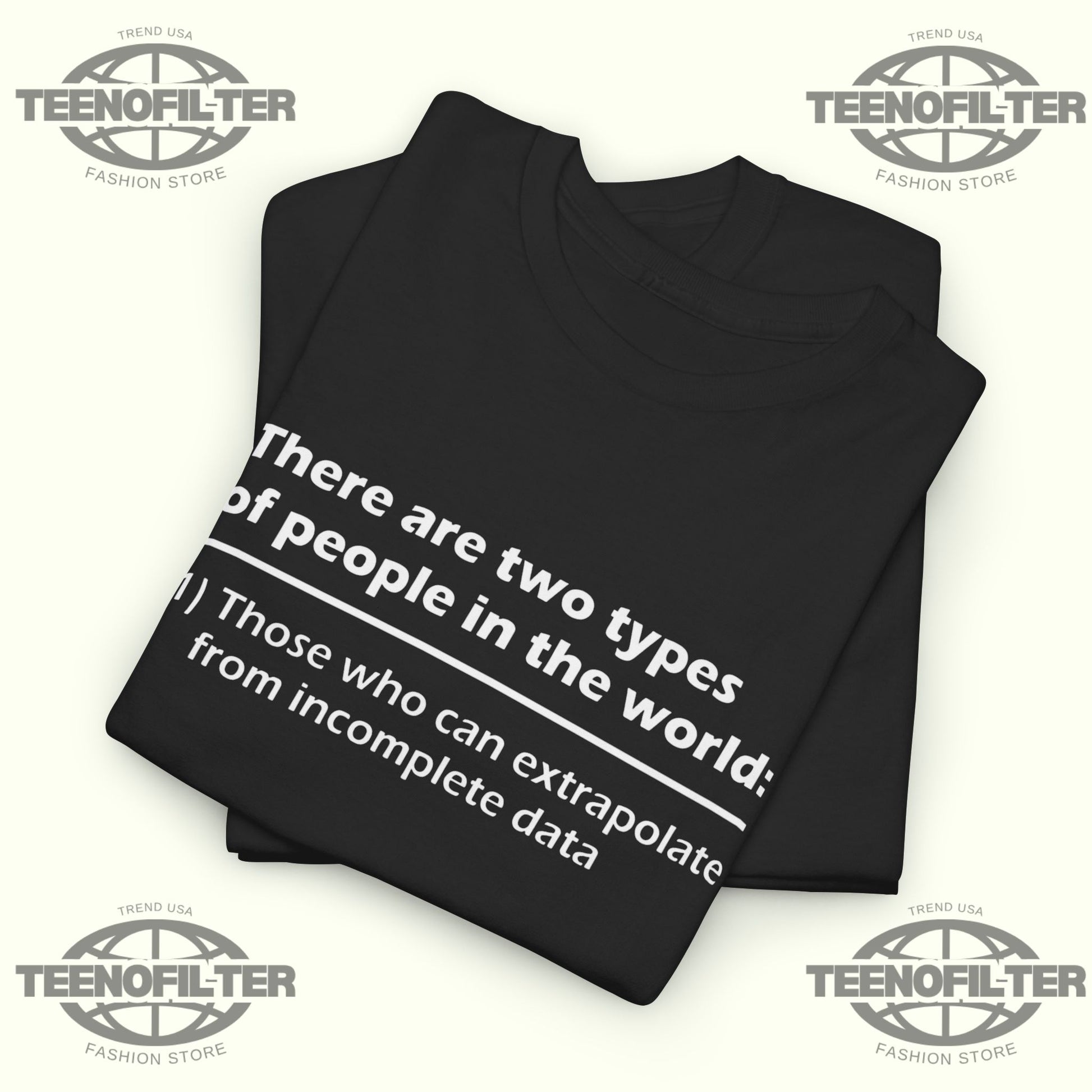 There Are Two Types Of People In The World T-Shirt – Those Who Can Extrapolate From Incomplete Data - Tee No Filter