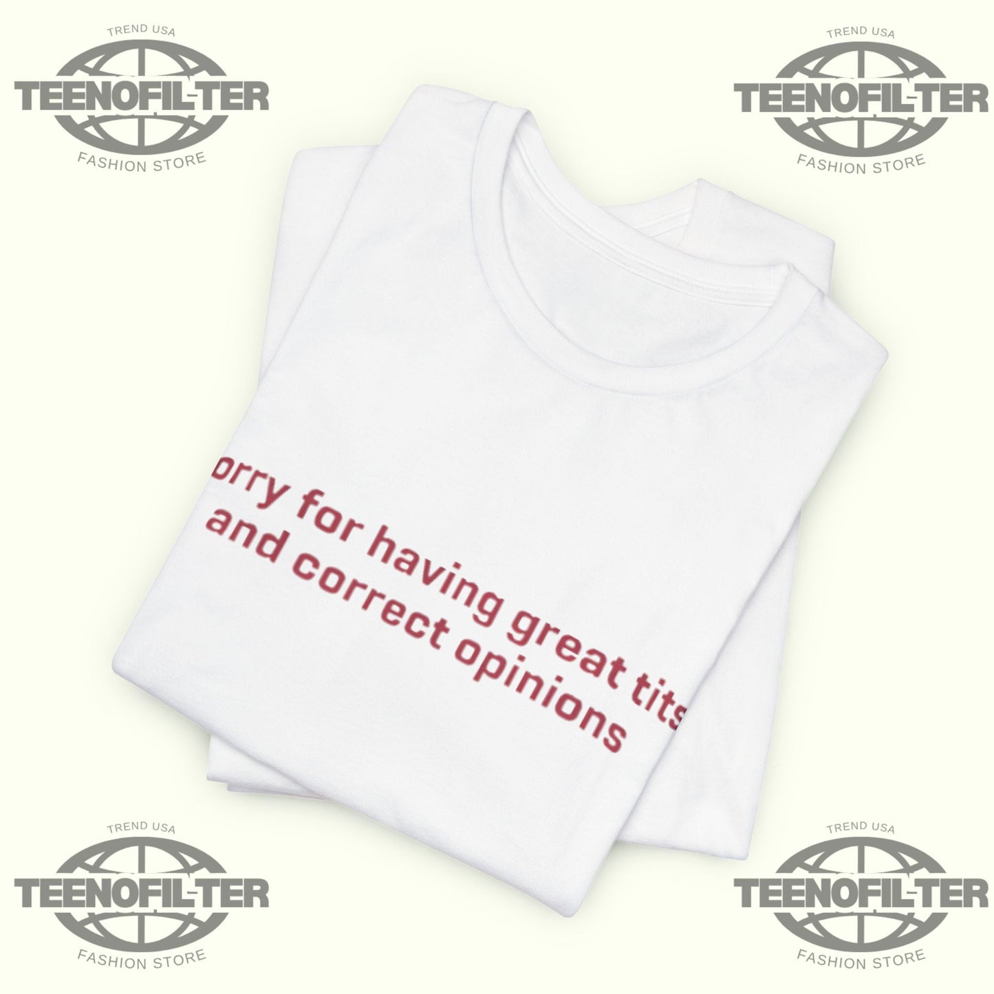 Sorry for Having Great Tits and Correct Opinions T-shirt Printify