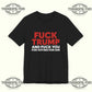 Fuck Trump And Fuck You For Voting For Him T-Shirt Printify