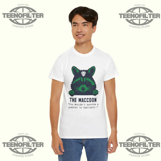 The Maccoon You Wouldn’t Survive A Quarter In Ypsilanti T-Shirt - Tee No Filter