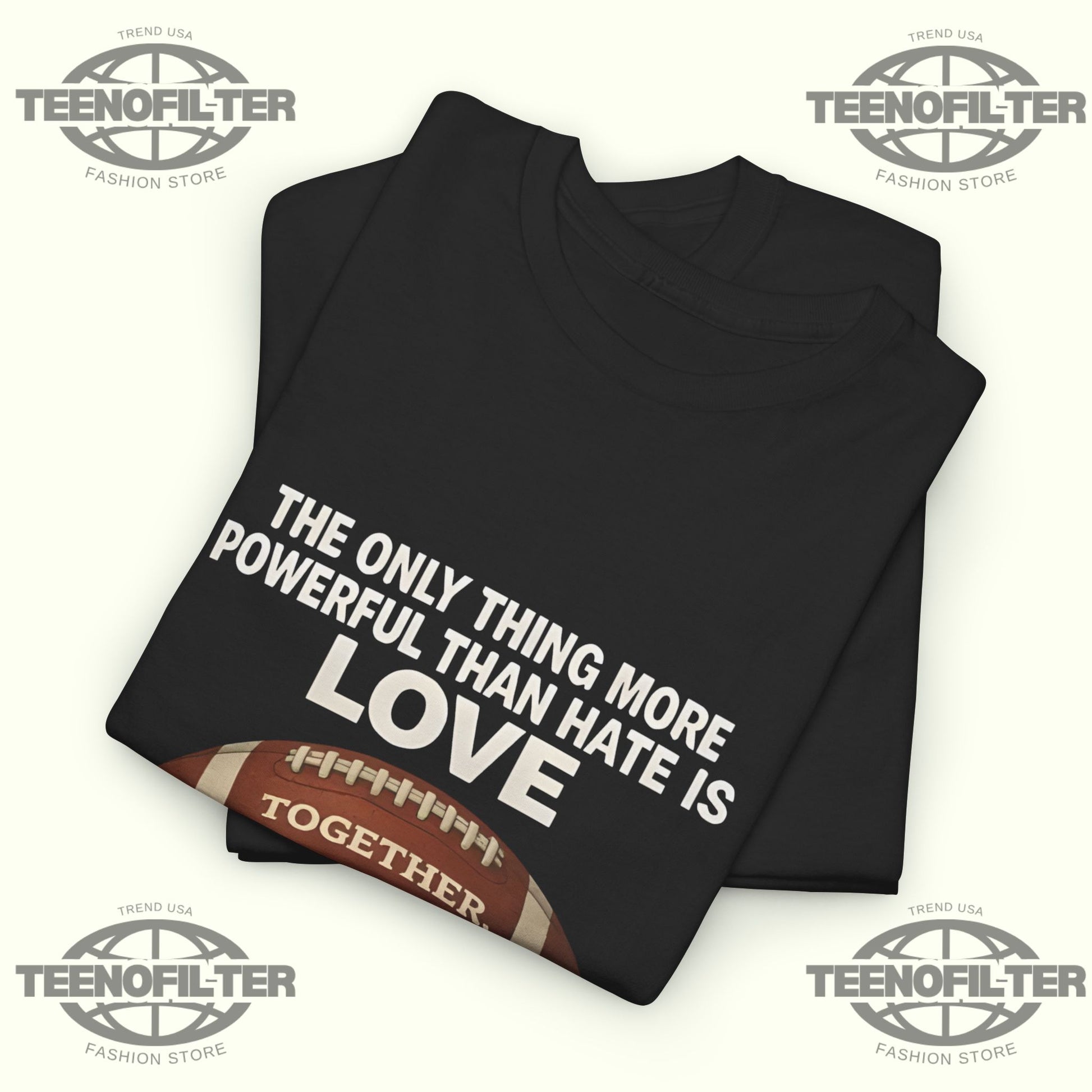 The Only Thing More Powerful Than Hate is Love Together We Are America T-Shirt - Tee No Filter