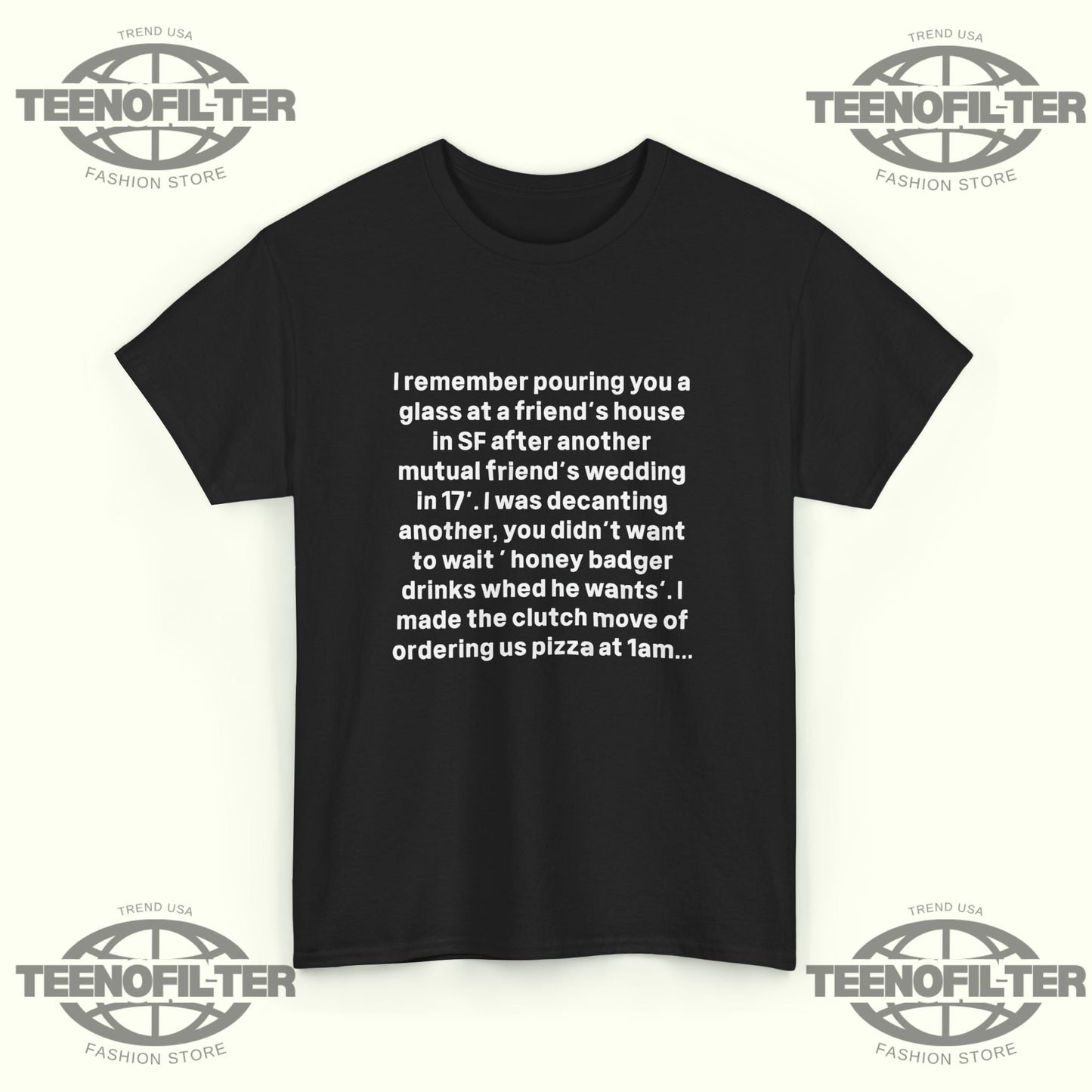 I remember Pouring You a Glass at a Friend’s House T-Shirt Printify