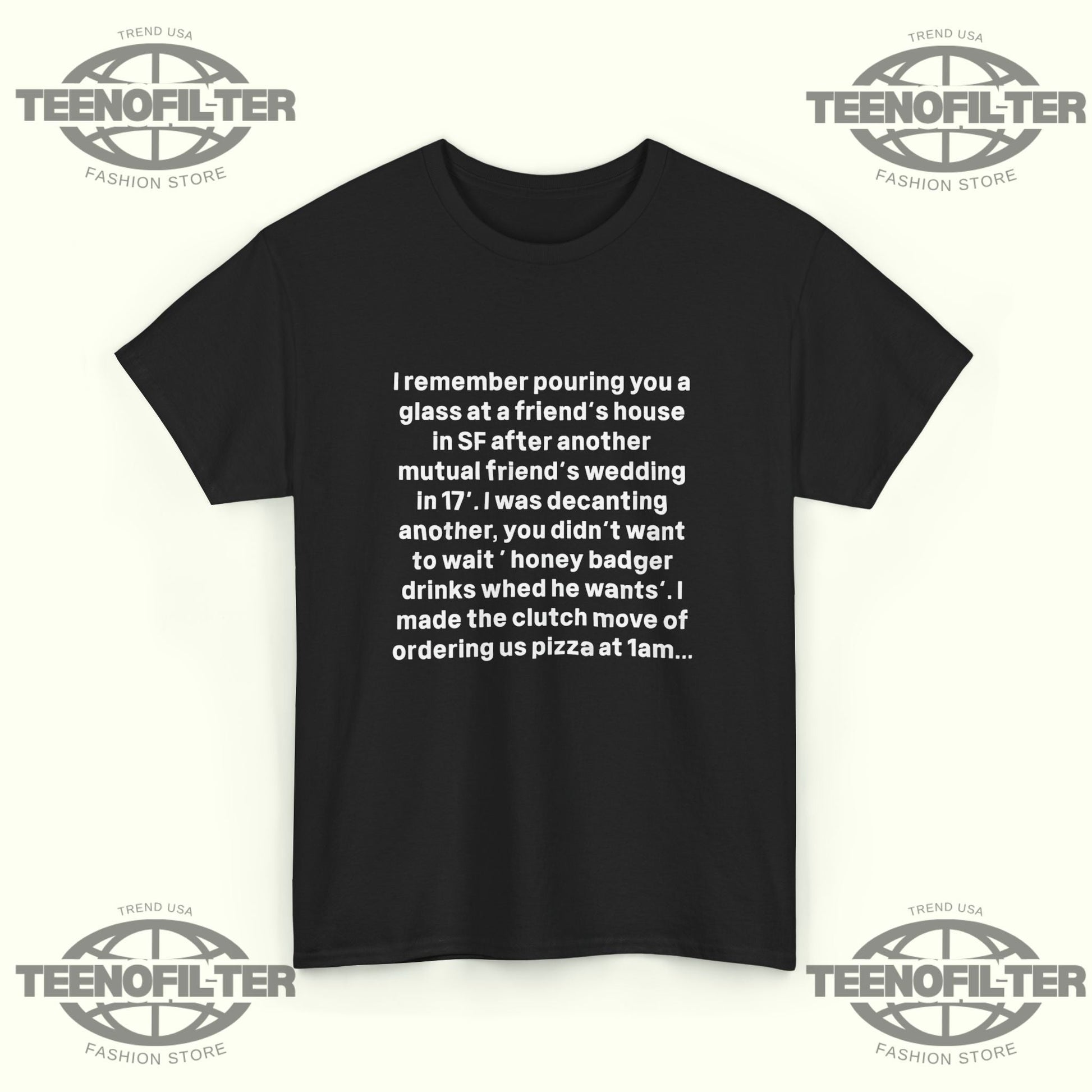 I remember Pouring You a Glass at a Friend’s House T-Shirt Printify
