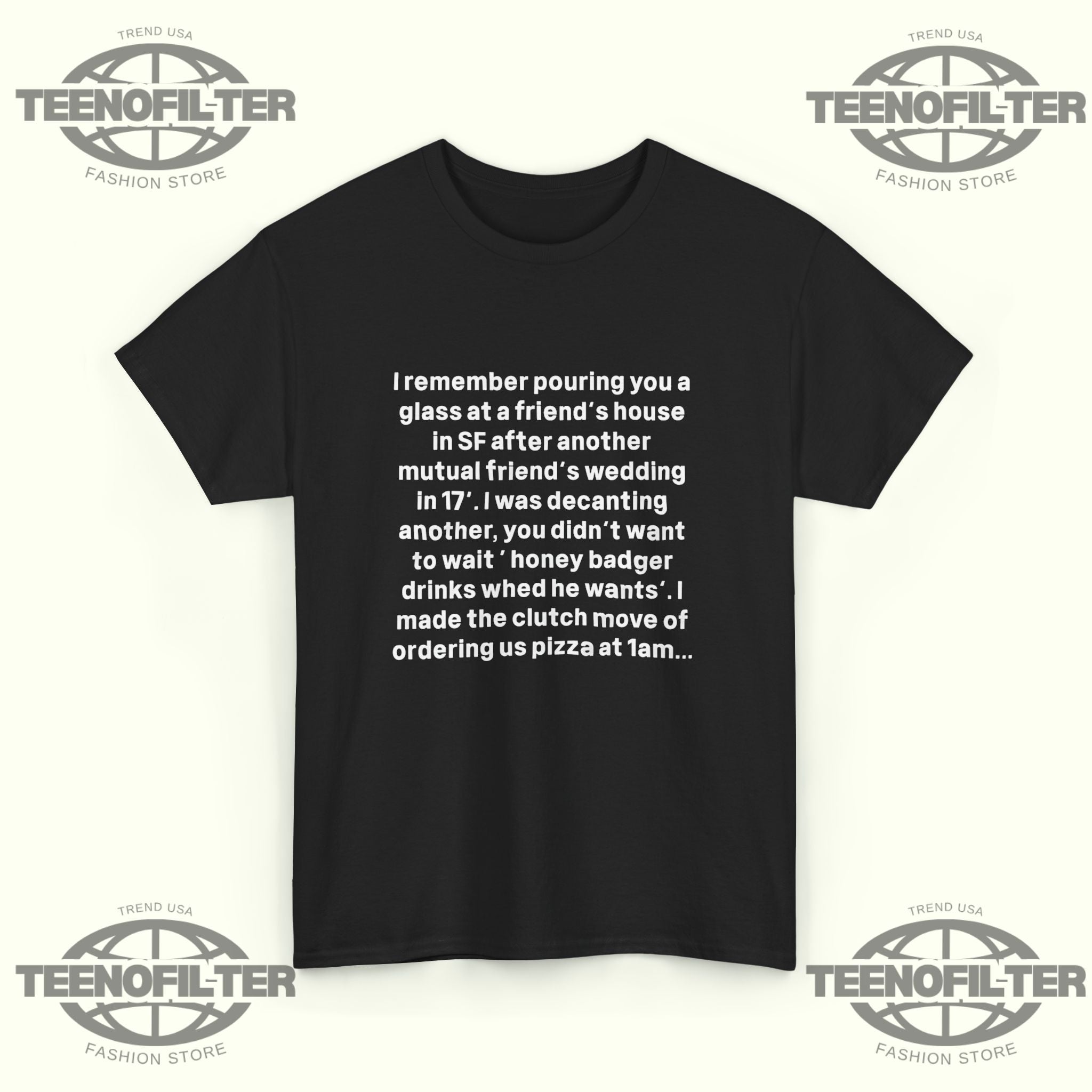 I remember Pouring You a Glass at a Friend’s House T-Shirt