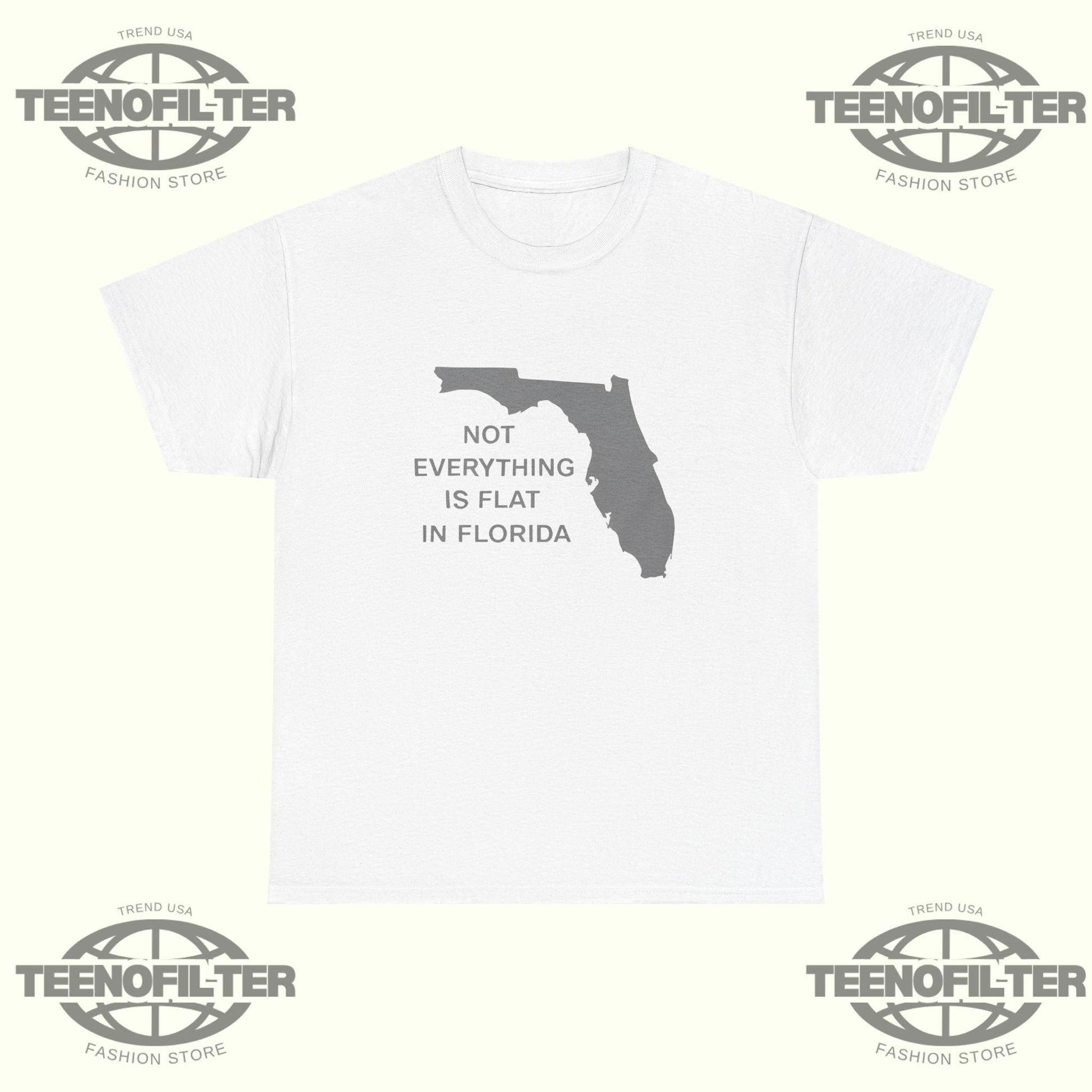 Not Everything Is Flat In Florida T-Shirt Printify