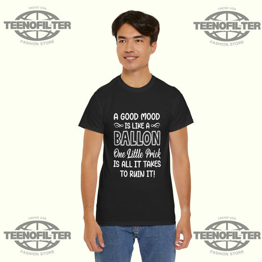 A Good Mood Is Like a Balloon, One Little Prick Is All It T‑Shirt | Funny Sarcastic Quote Graphic Tee - Tee No Filter