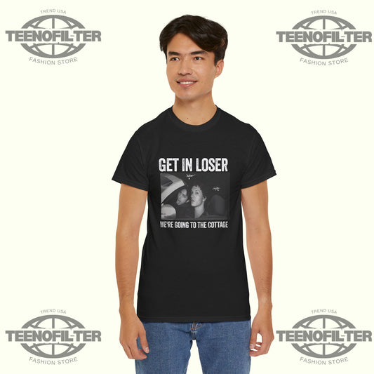 Get In Loser We’re Going To The Cottage T-shirt - Tee No Filter