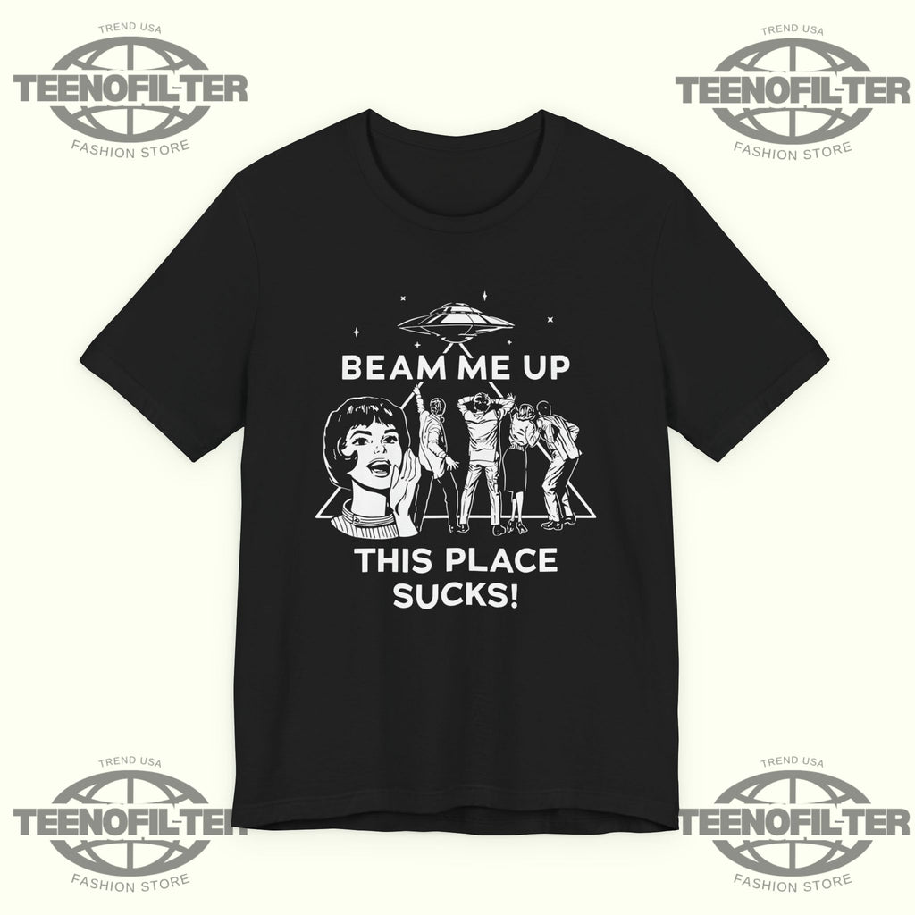 Beam Me Up This Place Sucks T-Shirt