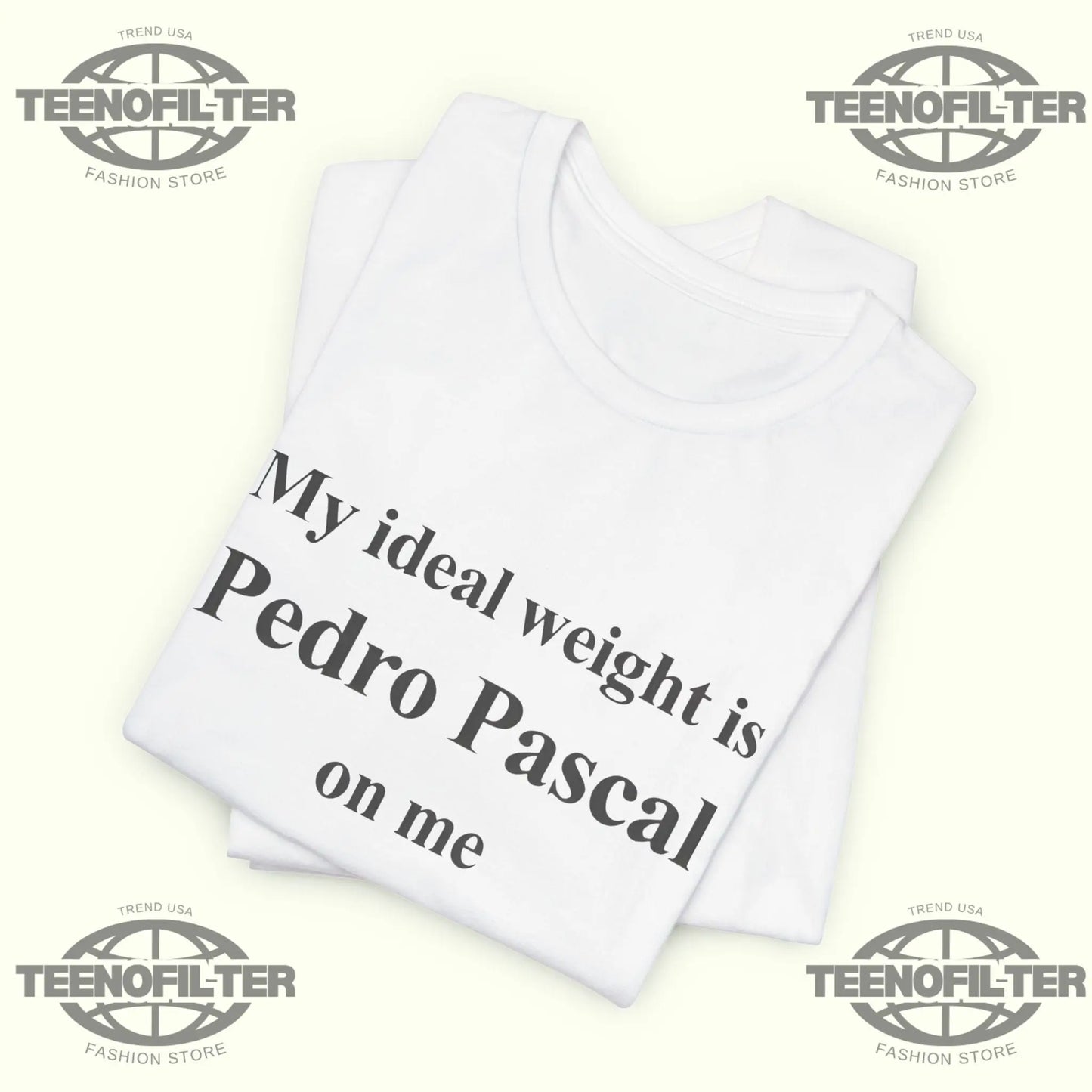 Pedro Pascal My ideal weight is Pedro Pascal on me T-Shirt Printify