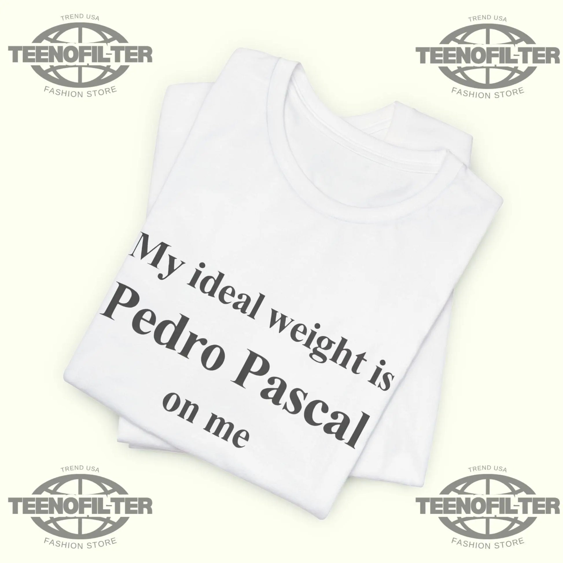 Pedro Pascal My ideal weight is Pedro Pascal on me T-Shirt Printify