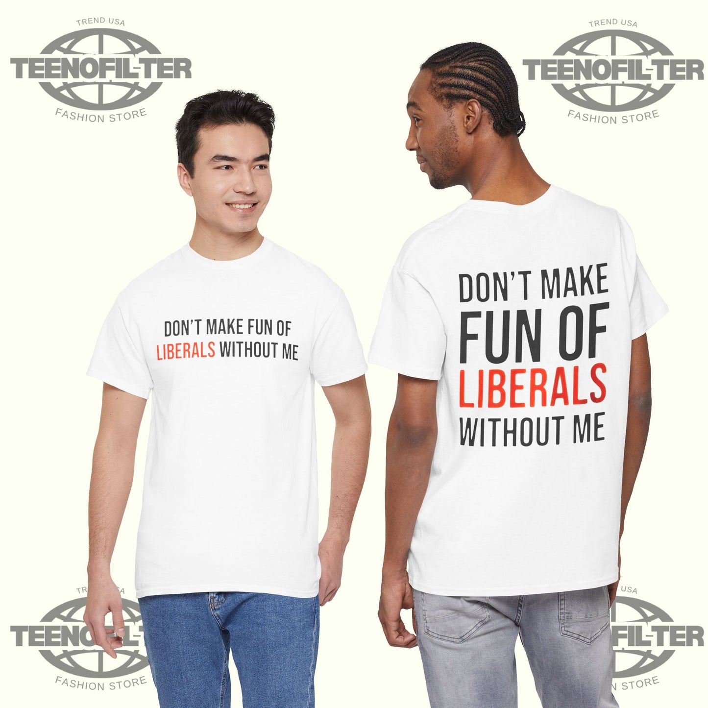 Don't Make Fun Of Liberals Without Me T-Shirt - Tee No Filter