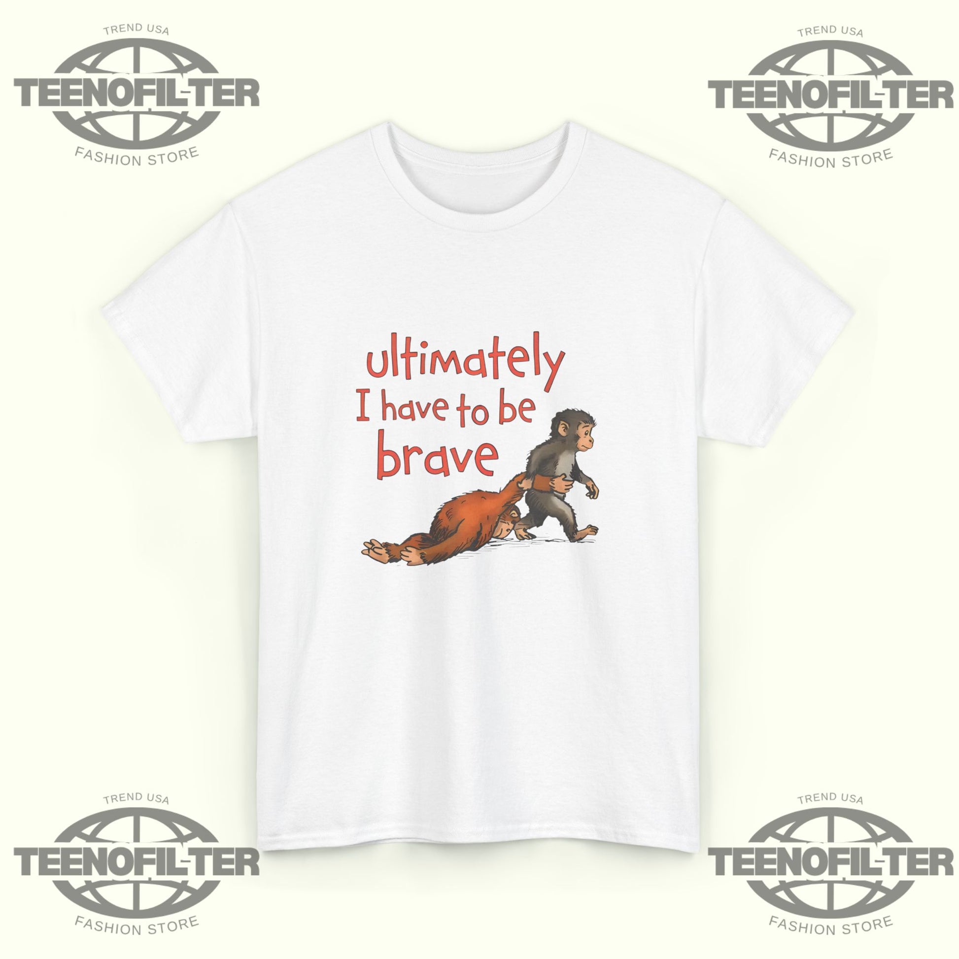 Ultimately I Have To Be Brave T-Shirt - Tee No Filter