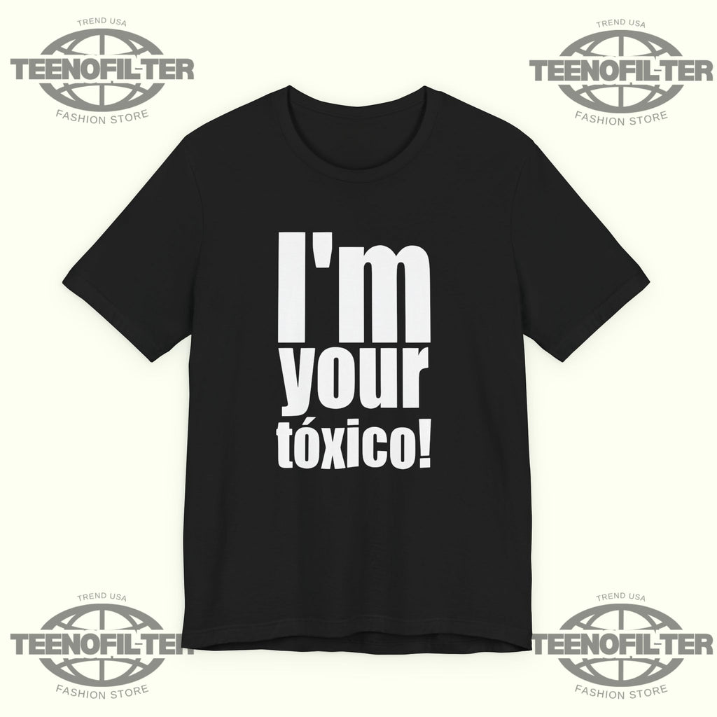 I'm Your Tóxico T-Shirt