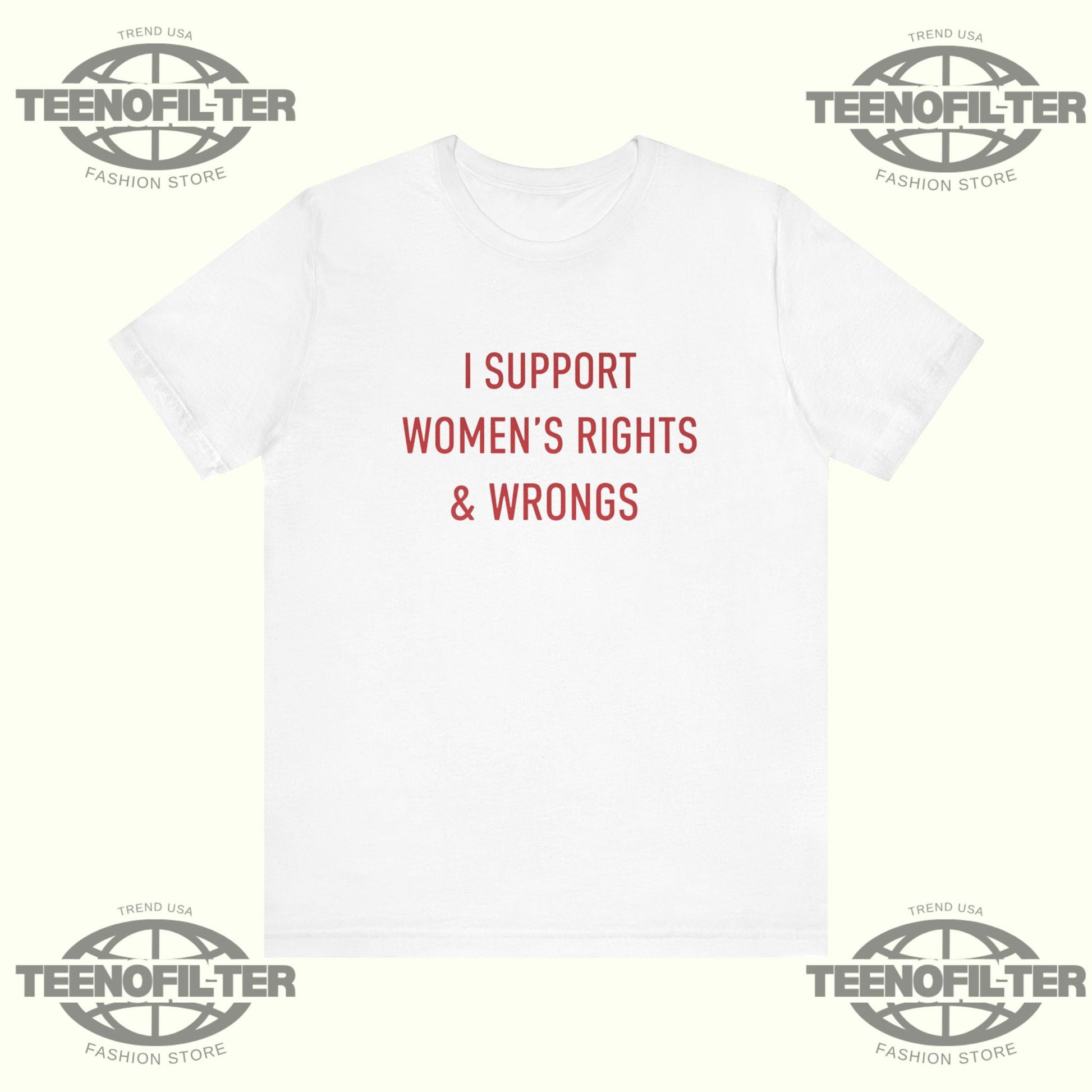 I Support Women's Rights And Wrongs T-shirt Printify