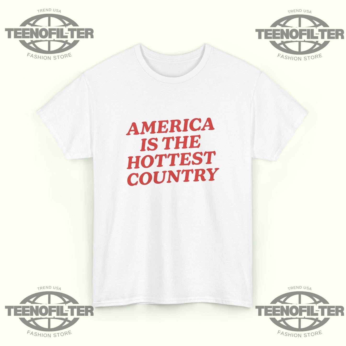 America Is the Hottest Country T-Shirt - Tee No Filter
