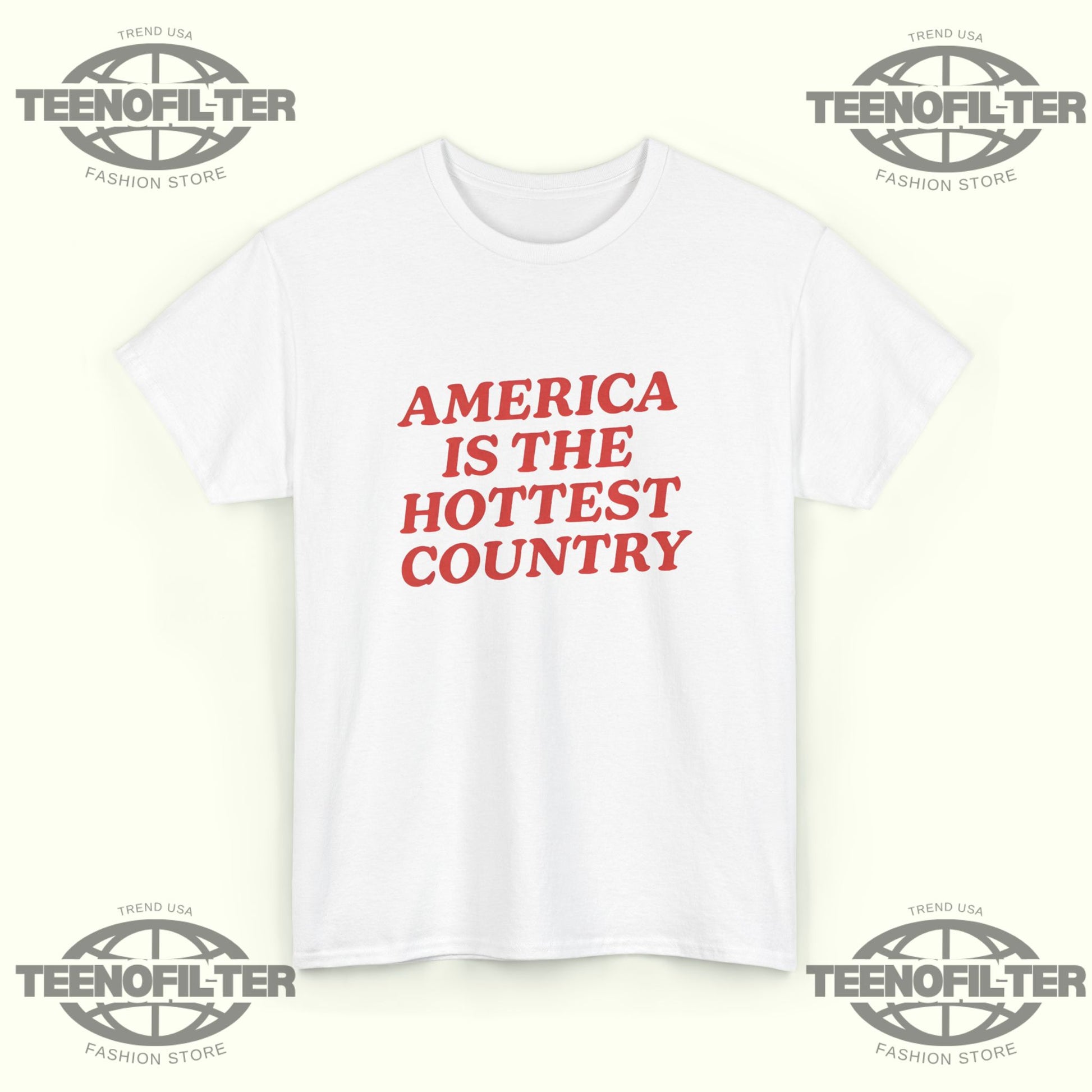 America Is the Hottest Country T-Shirt - Tee No Filter