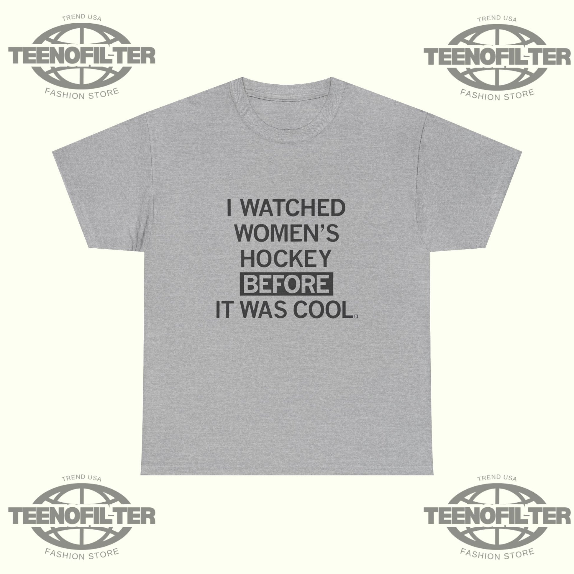 I Watched Women’s Hockey Before It Was Cool T-Shirt - Tee No Filter