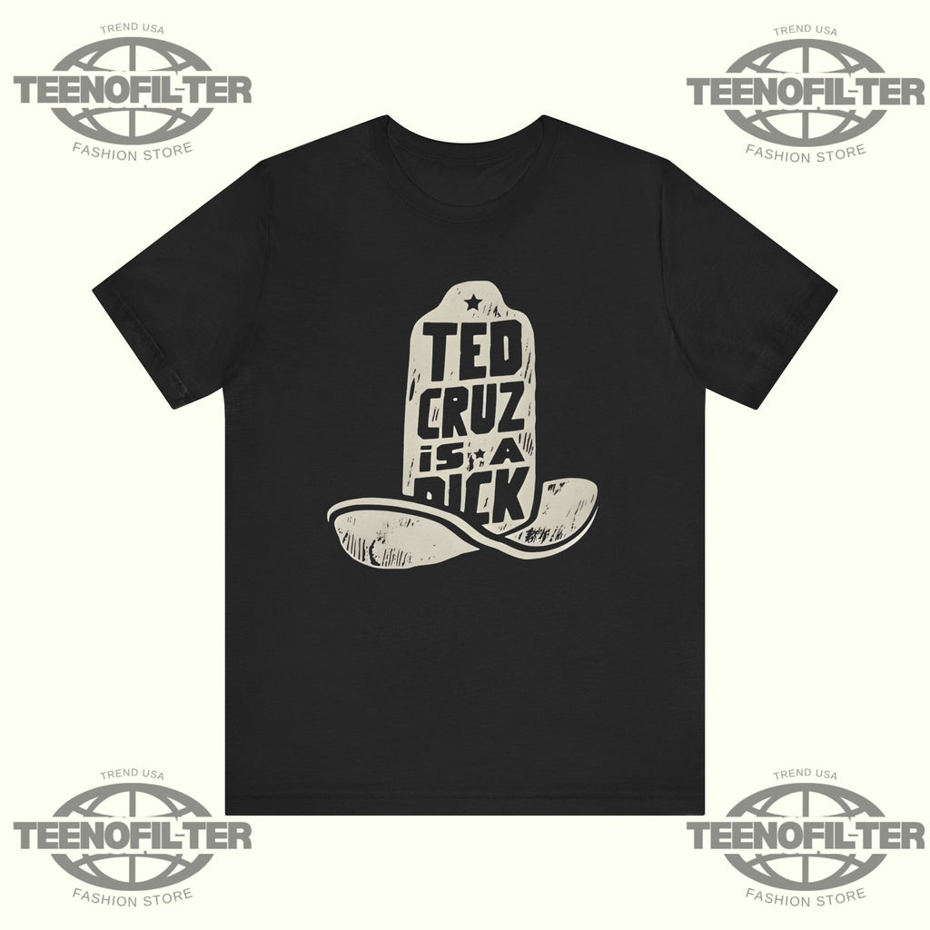 Ted Cruz Is A Dick T-shirt