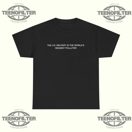 The U.s. Military is the World’s Biggest Polluter T-Shirt - Tee No Filter