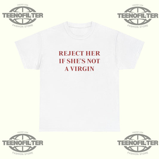 Reject Her If She’s Not A Virgin T-Shirt – Viral Meme Valentine’s Day Satire Tee - Tee No Filter