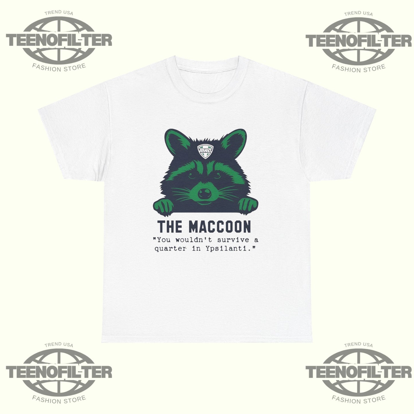 The Maccoon You Wouldn’t Survive A Quarter In Ypsilanti T-Shirt - Tee No Filter