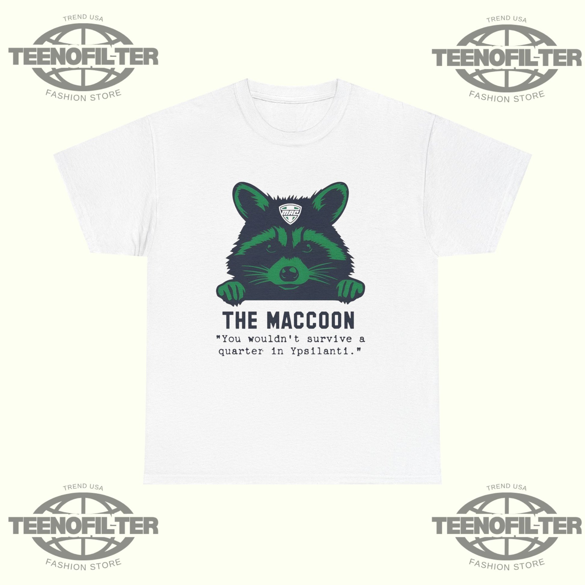 The Maccoon You Wouldn’t Survive A Quarter In Ypsilanti T-Shirt - Tee No Filter