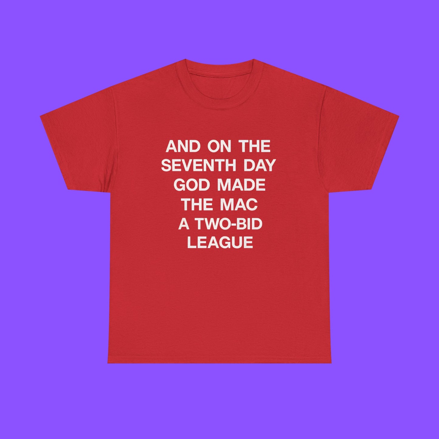 And On The Seventh Day God Made The MAC a Two-Bid League T-shirt